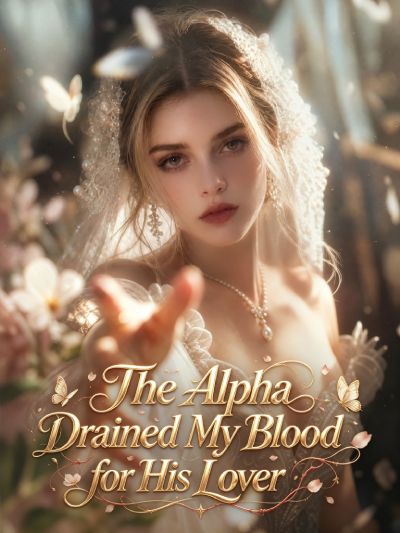 The Alpha Drained My Blood for His Lover poster