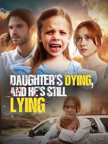 Daughter's Dying, and He's still Lying poster