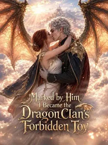 Marked by Him I Became the Dragon Clan's Forbidden Toy poster