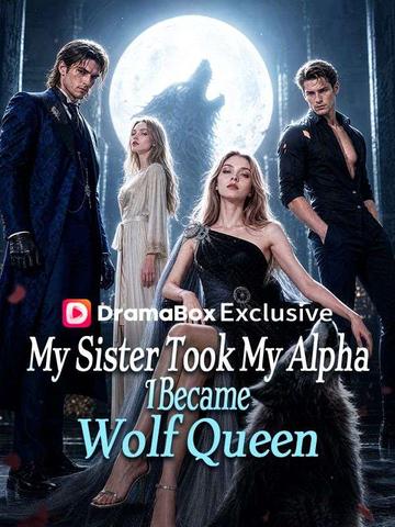 My Sister Took My Alpha, I Became Wolf Queen poster