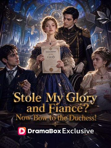 Stole My Glory and Fiancé? Now Bow to the Duchess! poster
