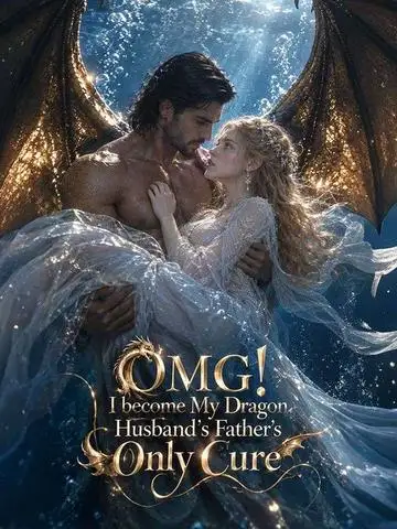 OMG! I become My Dragon Husband’s Father’s Only Cure poster