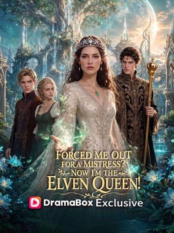 Forced Me Out for a Mistress? Now I'm the Elven Queen poster