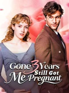 Gone 3 Years, Still Got Me Pregnant poster