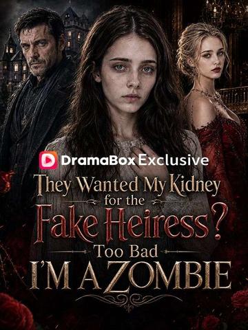 They Wanted My Kidney for the Fake Heiress, Too Bad I'm a Zombie poster