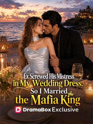 Ex Screwed His Mistress in My Wedding Dress, So I Married the Mafia King poster