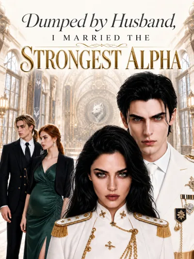 Dumped by Husband, I Married the Strongest Alpha poster