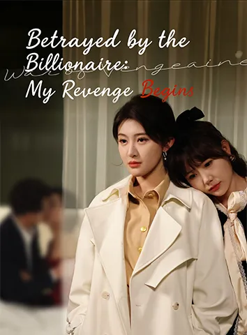 Betrayed by the Billionaire: My Revenge Begins poster