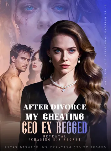 After Divorce, My Cheating CEO Ex Begged poster