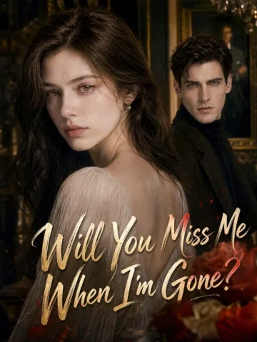 Will You Miss Me When I’m Gone? poster